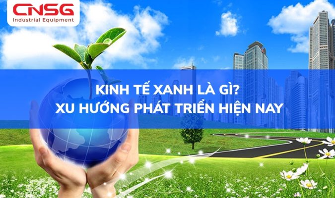 Kinh tế xanh là gì, xu hướng phát triển hiện nay.jpg