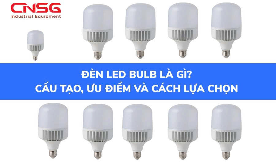 Đèn led bulb là gì cách chọn.